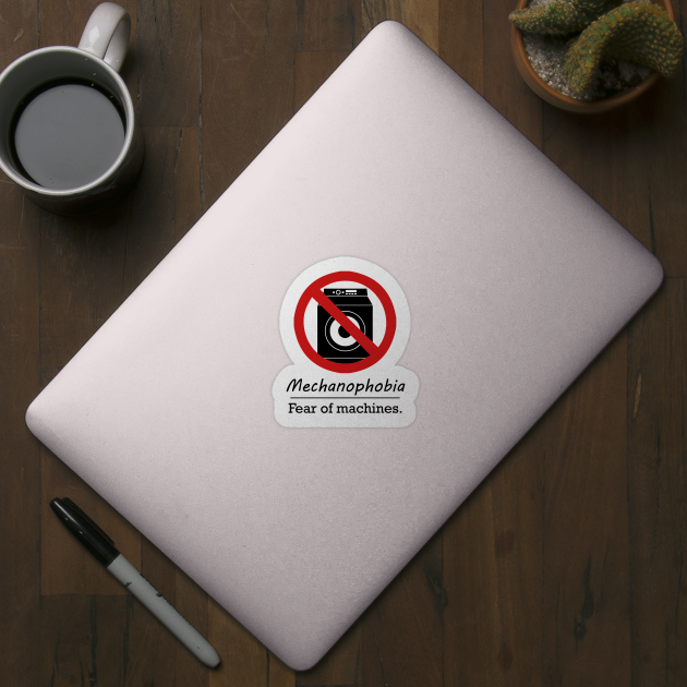 Mechanophobia Fear of machines. Machines Sticker TeePublic